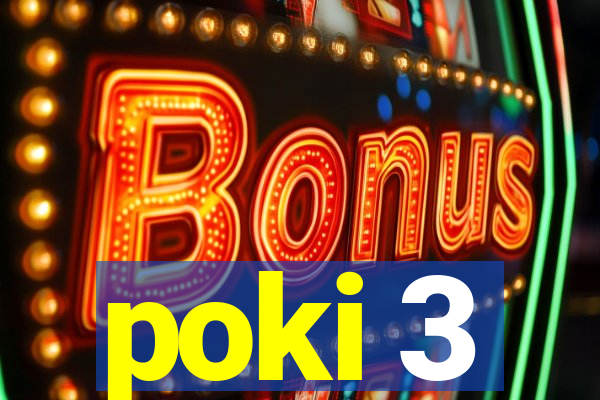 poki 3